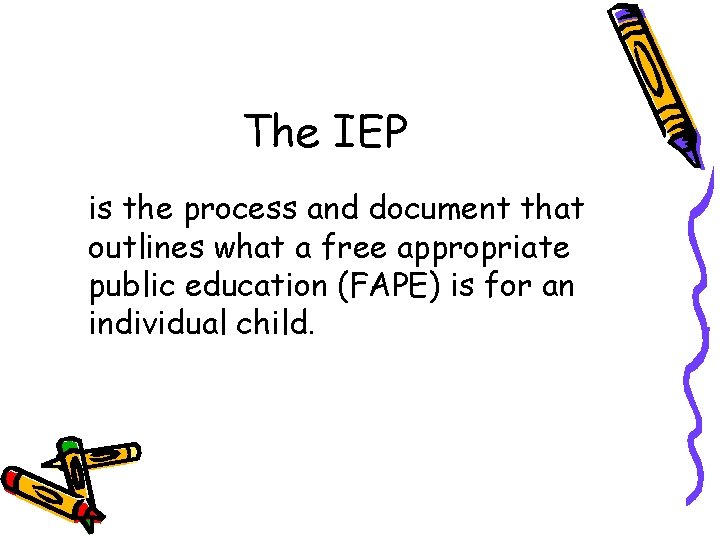 The IEP is the process and document that outlines what a free appropriate public