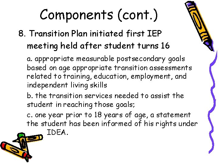 Components (cont. ) 8. Transition Plan initiated first IEP meeting held after student turns