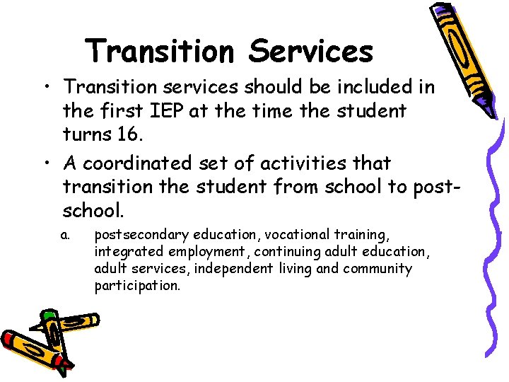 Transition Services • Transition services should be included in the first IEP at the