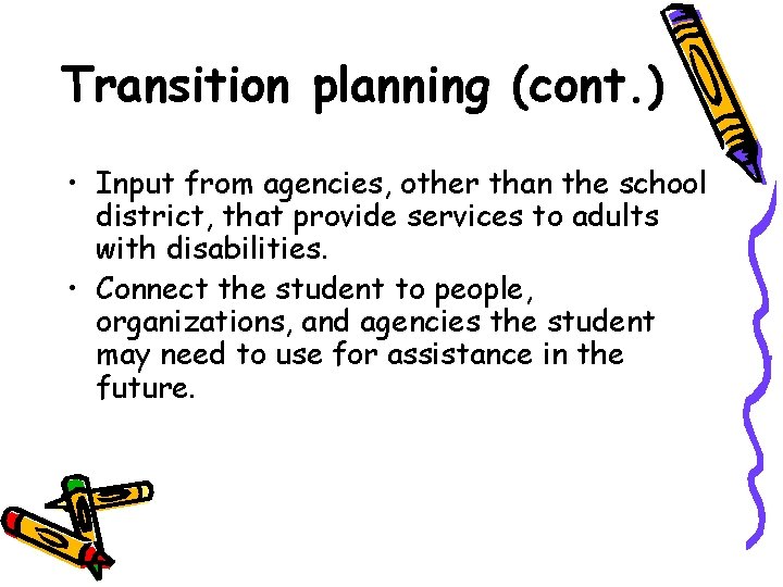 Transition planning (cont. ) • Input from agencies, other than the school district, that