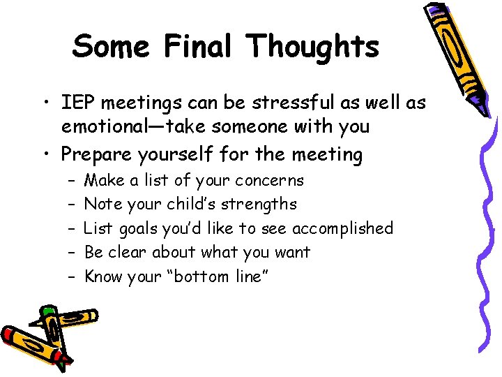 Some Final Thoughts • IEP meetings can be stressful as well as emotional—take someone