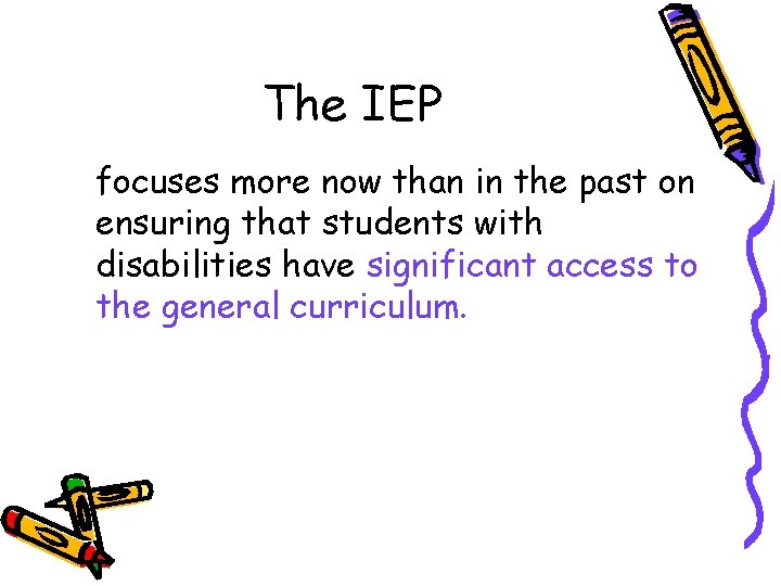 The IEP focuses more now than in the past on ensuring that students with
