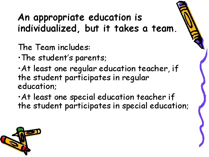 An appropriate education is individualized, but it takes a team. The Team includes: •