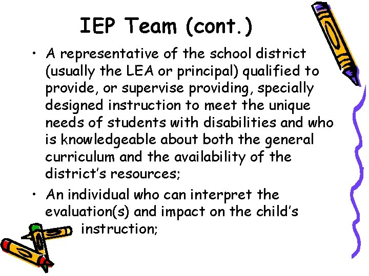 IEP Team (cont. ) • A representative of the school district (usually the LEA