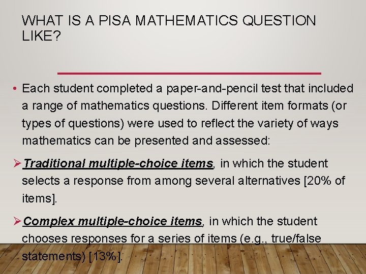 WHAT IS A PISA MATHEMATICS QUESTION LIKE? • Each student completed a paper-and-pencil test