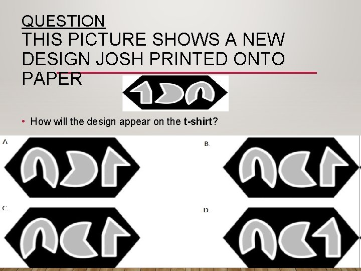 QUESTION THIS PICTURE SHOWS A NEW DESIGN JOSH PRINTED ONTO PAPER • How will
