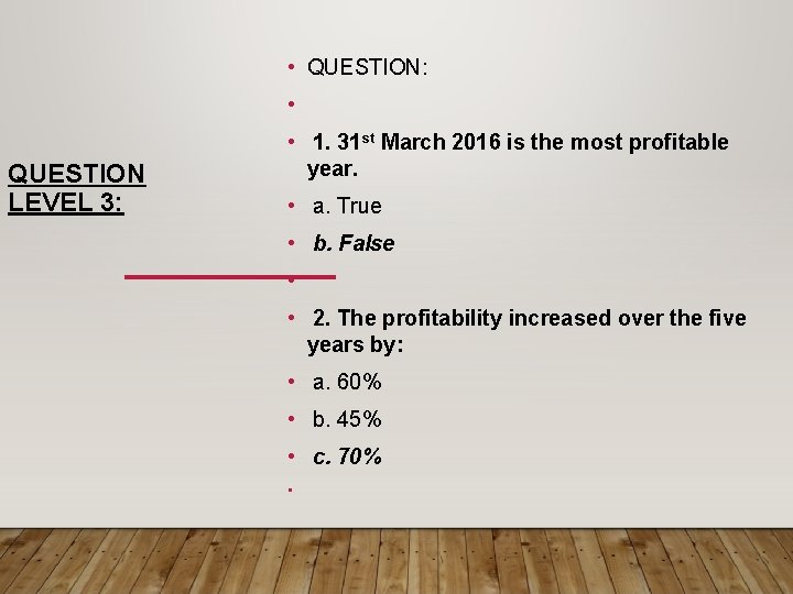  • QUESTION: • QUESTION LEVEL 3: • 1. 31 st March 2016 is