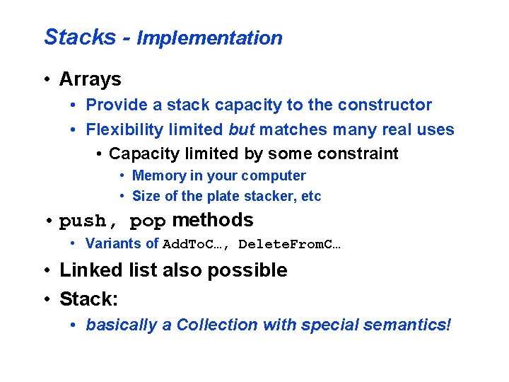 Stacks - Implementation • Arrays • Provide a stack capacity to the constructor • Stacks - Implementation • Arrays • Provide a stack capacity to the constructor •