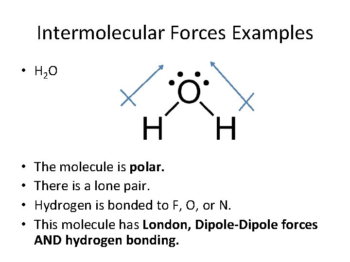Intermolecular Forces Examples • H 2 O • • The molecule is polar. There