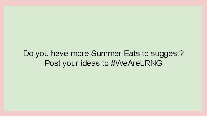 Do you have more Summer Eats to suggest? Post your ideas to #We. Are.