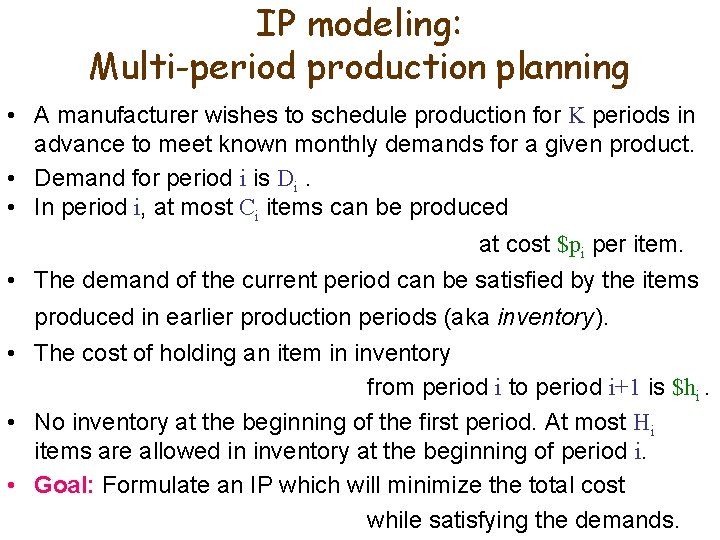 IP modeling: Multi-period production planning • A manufacturer wishes to schedule production for K