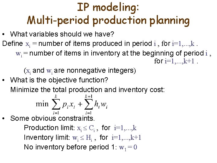 IP modeling: Multi-period production planning • What variables should we have? Define xi =