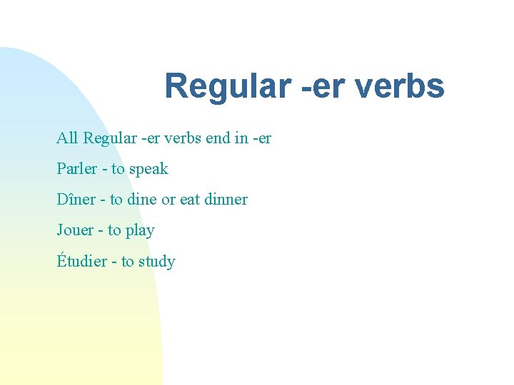 Regular -er verbs All Regular -er verbs end in -er Parler - to speak