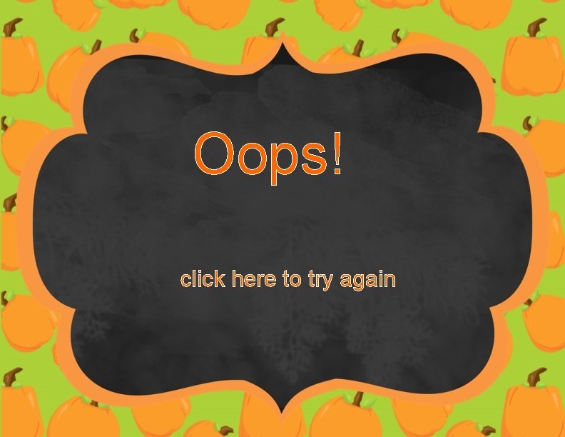Oops! click here to try again 