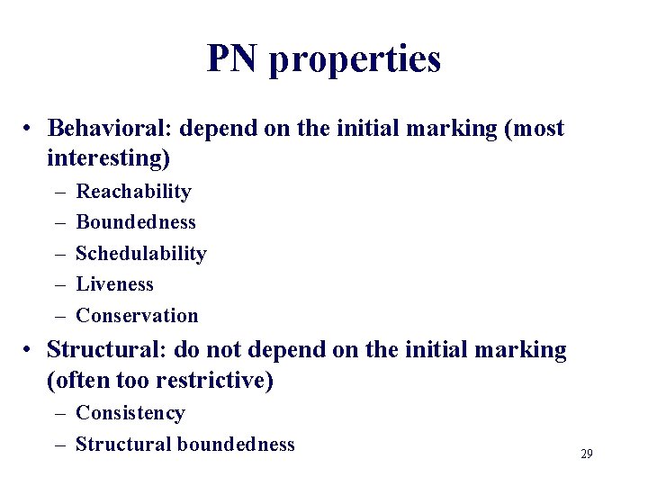 PN properties • Behavioral: depend on the initial marking (most interesting) – – –