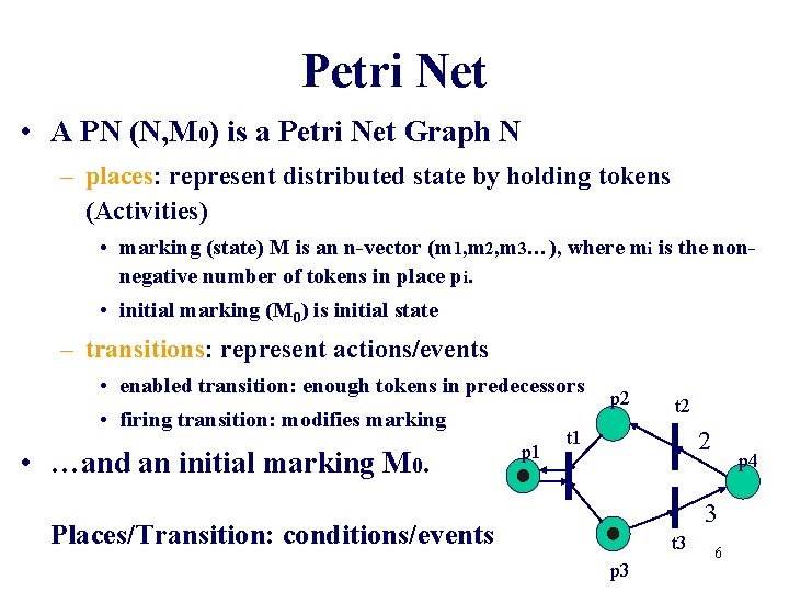 Petri Net • A PN (N, M 0) is a Petri Net Graph N