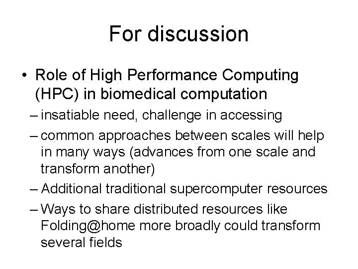 For discussion • Role of High Performance Computing (HPC) in biomedical computation – insatiable