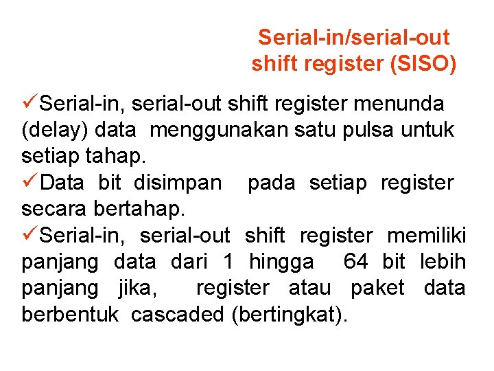 Serial-in/serial-out shift register (SISO) üSerial-in, serial-out shift register menunda (delay) data menggunakan satu pulsa