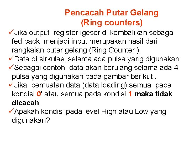 Pencacah Putar Gelang (Ring counters) üJika output register igeser di kembalikan sebagai fed back