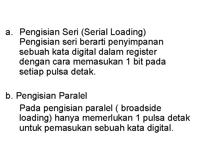 a. Pengisian Seri (Serial Loading) Pengisian seri berarti penyimpanan sebuah kata digital dalam register