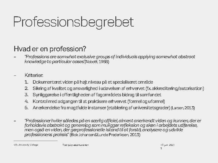 Professionsbegrebet Hvad er en profession? – ”Professions are somwhat exclusive groups of individuals applying