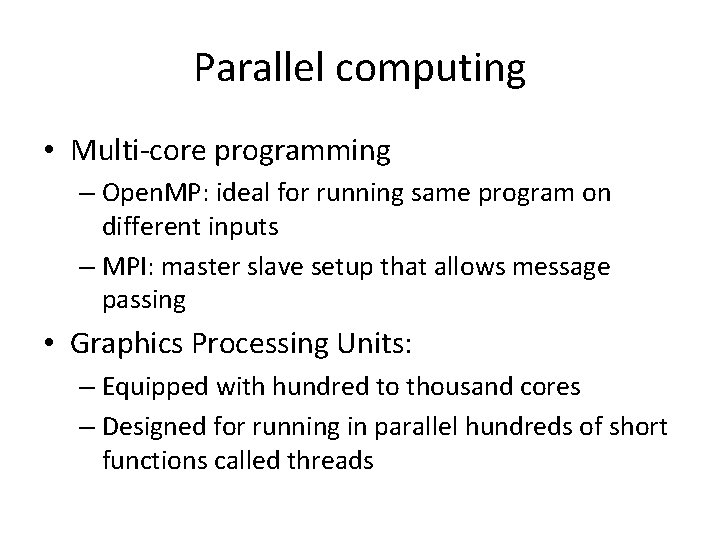 Parallel computing • Multi-core programming – Open. MP: ideal for running same program on