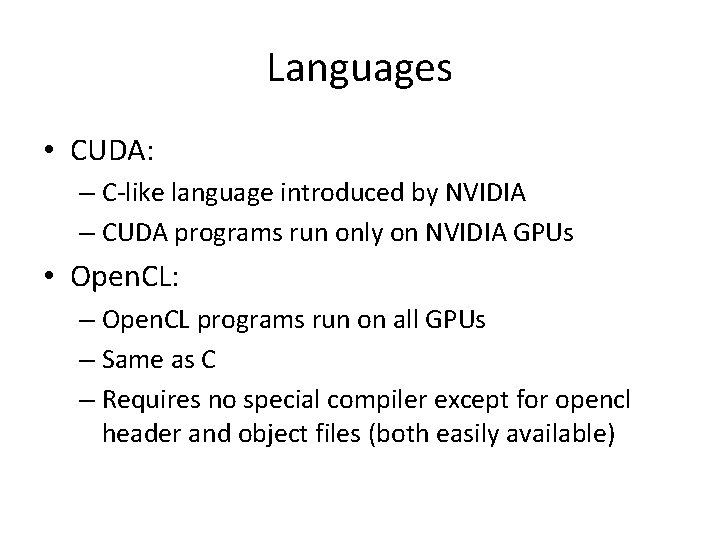 Languages • CUDA: – C-like language introduced by NVIDIA – CUDA programs run only