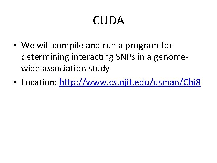CUDA • We will compile and run a program for determining interacting SNPs in
