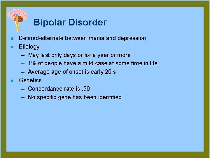 Bipolar Disorder n n n Defined-alternate between mania and depression Etiology – May last