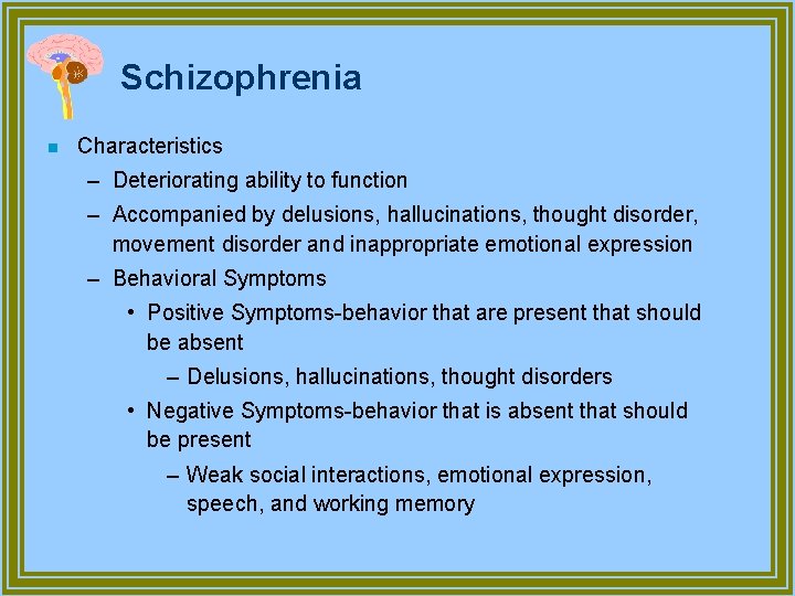 Schizophrenia n Characteristics – Deteriorating ability to function – Accompanied by delusions, hallucinations, thought