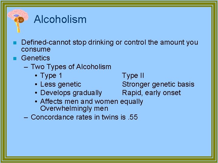 Alcoholism n n Defined-cannot stop drinking or control the amount you consume Genetics –