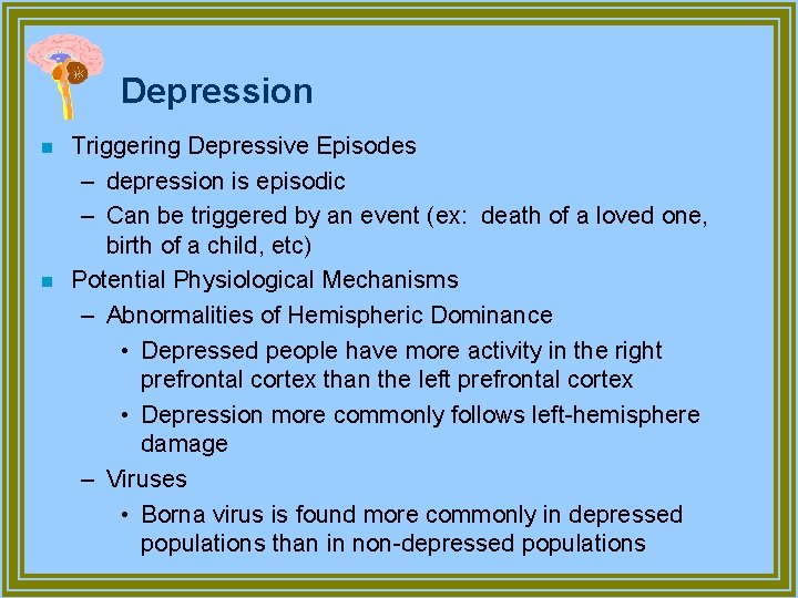 Depression n n Triggering Depressive Episodes – depression is episodic – Can be triggered