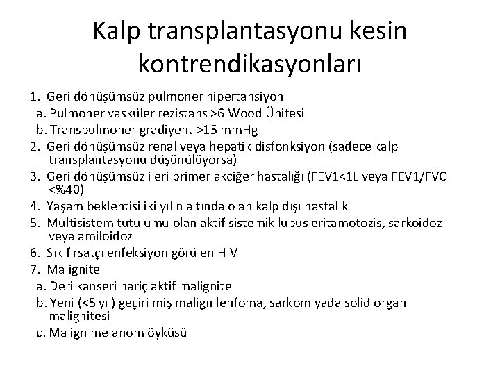 Kalp transplantasyonu kesin kontrendikasyonları 1. Geri dönüşümsüz pulmoner hipertansiyon a. Pulmoner vasküler rezistans >6