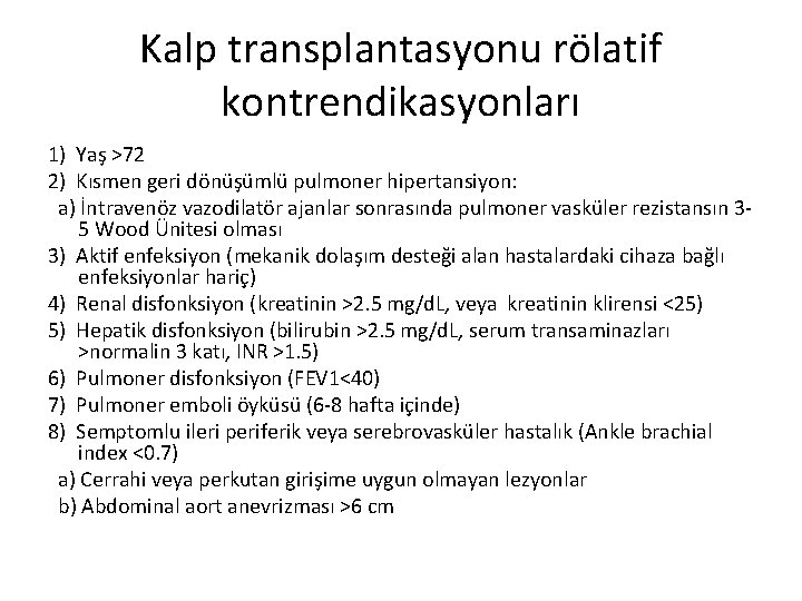 Kalp transplantasyonu rölatif kontrendikasyonları 1) Yaş >72 2) Kısmen geri dönüşümlü pulmoner hipertansiyon: a)