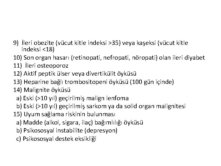 9) İleri obezite (vücut kitle indeksi >35) veya kaşeksi (vücut kitle indeksi <18) 10)