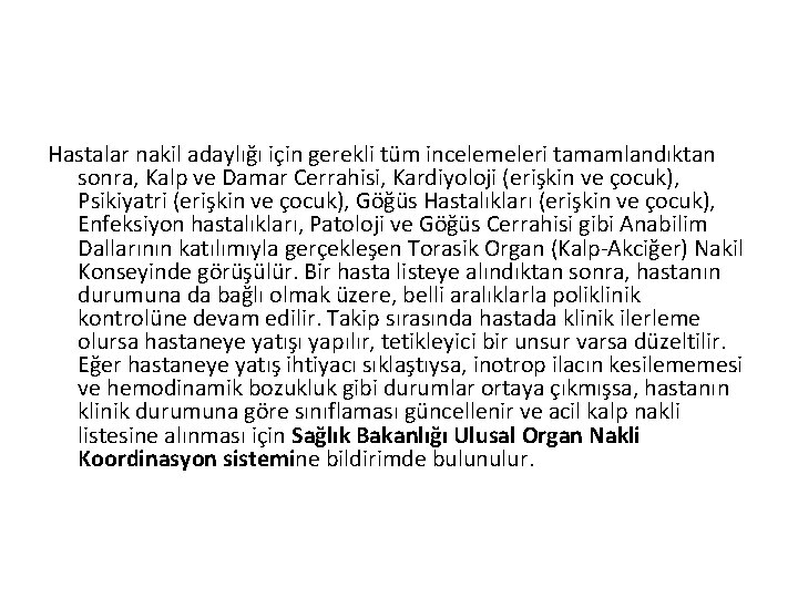 Hastalar nakil adaylığı için gerekli tüm incelemeleri tamamlandıktan sonra, Kalp ve Damar Cerrahisi, Kardiyoloji