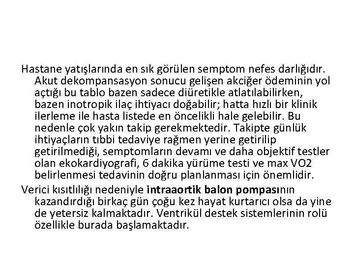 Hastane yatışlarında en sık görülen semptom nefes darlığıdır. Akut dekompansasyon sonucu gelişen akciğer ödeminin