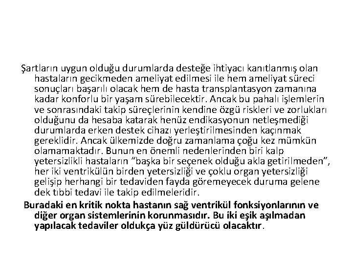 Şartların uygun olduğu durumlarda desteğe ihtiyacı kanıtlanmış olan hastaların gecikmeden ameliyat edilmesi ile hem