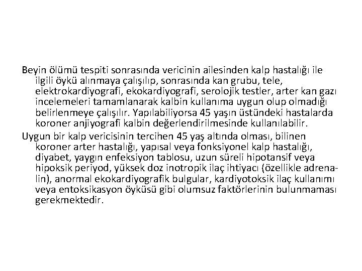 Beyin ölümü tespiti sonrasında vericinin ailesinden kalp hastalığı ile ilgili öykü alınmaya çalışılıp, sonrasında