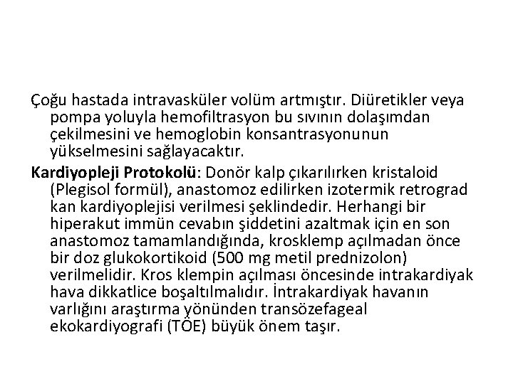 Çoğu hastada intravasküler volüm artmıştır. Diüretikler veya pompa yoluyla hemofiltrasyon bu sıvının dolaşımdan çekilmesini