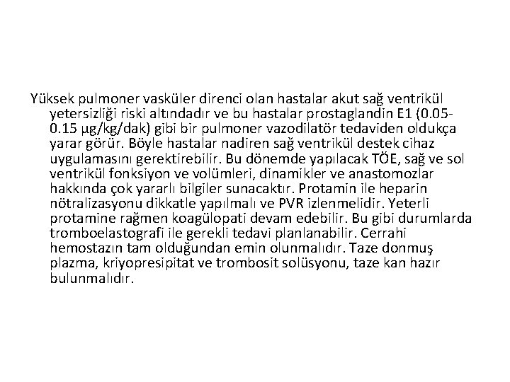 Yüksek pulmoner vasküler direnci olan hastalar akut sağ ventrikül yetersizliği riski altındadır ve bu