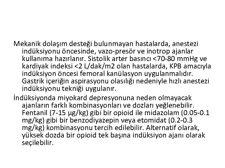 Mekanik dolaşım desteği bulunmayan hastalarda, anestezi indüksiyonu öncesinde, vazo-presör ve inotrop ajanlar kullanıma hazırlanır.