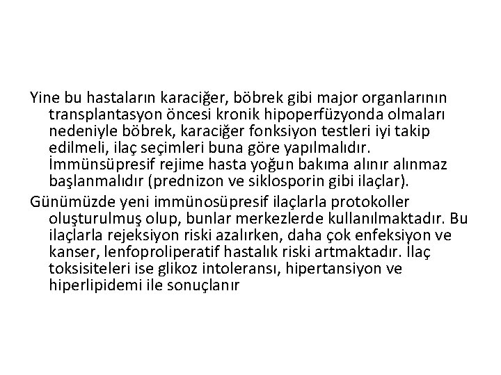 Yine bu hastaların karaciğer, böbrek gibi major organlarının transplantasyon öncesi kronik hipoperfüzyonda olmaları nedeniyle