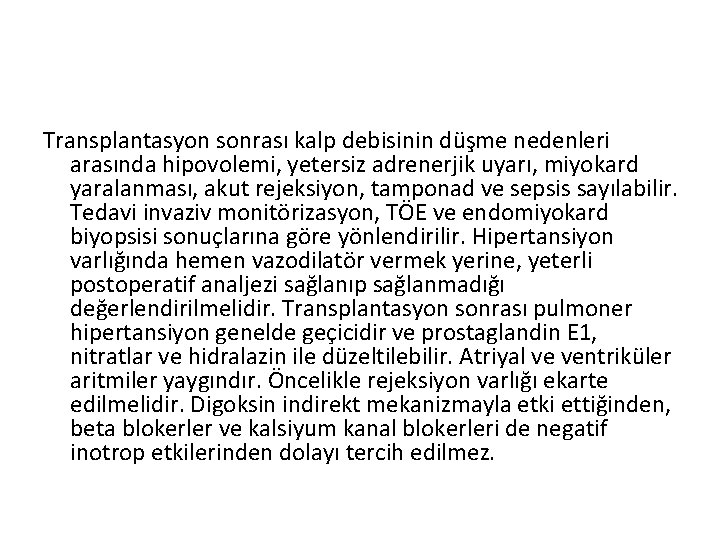 Transplantasyon sonrası kalp debisinin düşme nedenleri arasında hipovolemi, yetersiz adrenerjik uyarı, miyokard yaralanması, akut