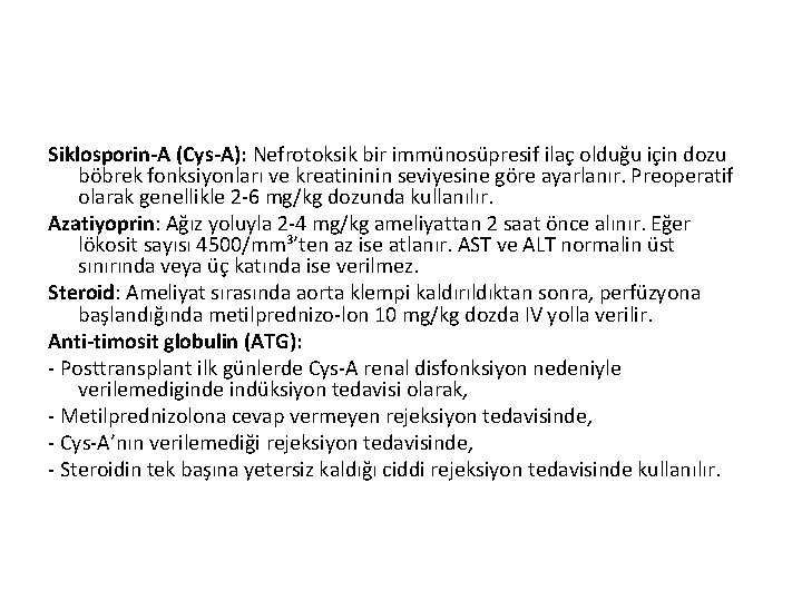 Siklosporin-A (Cys-A): Nefrotoksik bir immünosüpresif ilaç olduğu için dozu böbrek fonksiyonları ve kreatininin seviyesine