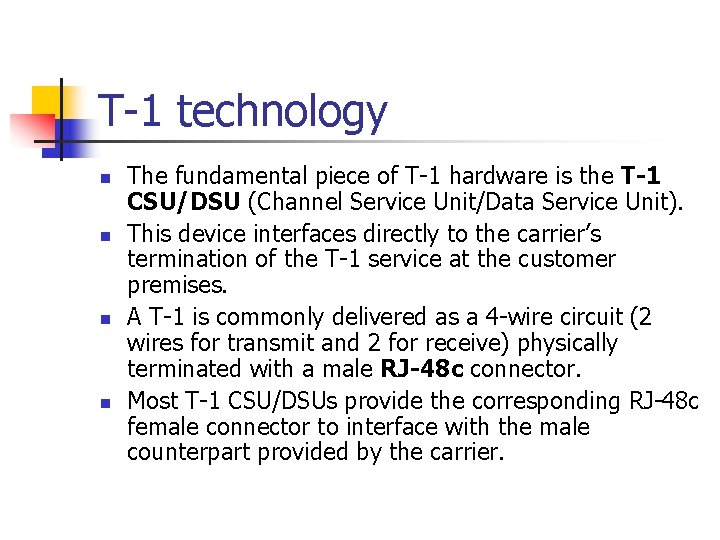 T-1 technology n n The fundamental piece of T-1 hardware is the T-1 CSU/DSU