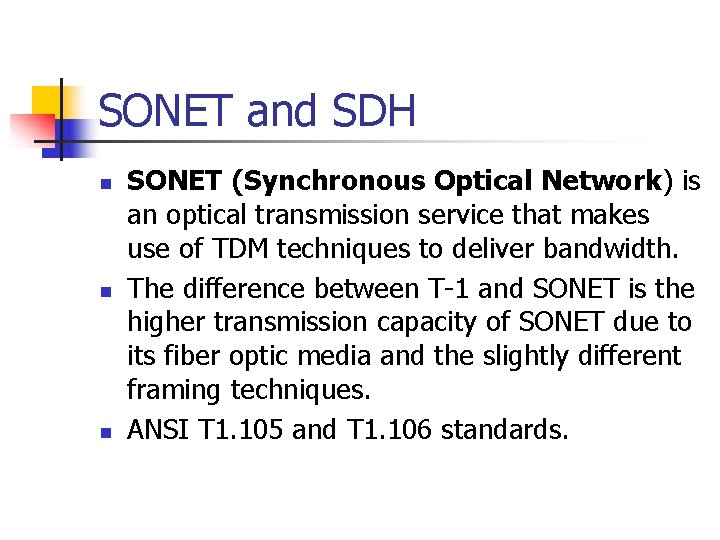 SONET and SDH n n n SONET (Synchronous Optical Network) is an optical transmission