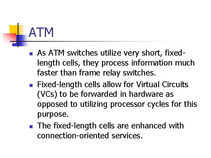 ATM n n n As ATM switches utilize very short, fixedlength cells, they process