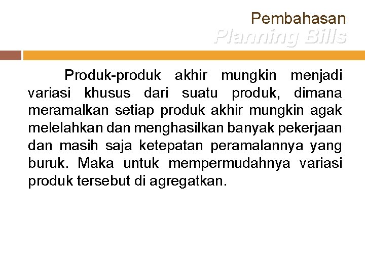 Pembahasan Planning Bills Produk-produk akhir mungkin menjadi variasi khusus dari suatu produk, dimana meramalkan