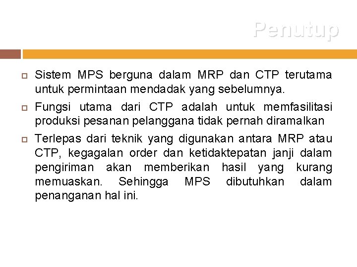Penutup Sistem MPS berguna dalam MRP dan CTP terutama untuk permintaan mendadak yang sebelumnya.